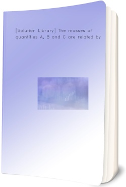 [Solution Library] The masses of quantities A,