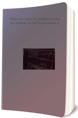 [Step-by-Step] A company is deciding whether or