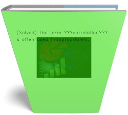 (Solved) The term ‘correlation’ is often used