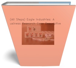 (All Steps) Eagle Industries: A Business Research