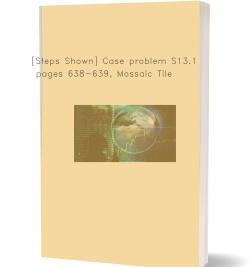 [Steps Shown] Case problem S13.1, pages 638-639,