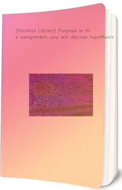 (Solution Library) Purpose In this assignment, you