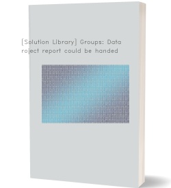 [Solution Library] Groups: Data project report could