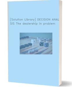 [Solution Library] DECISION ANALYSIS The dealership in