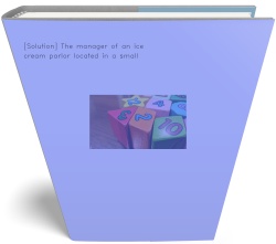 [Solution] The manager of an ice cream