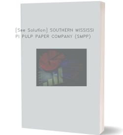 [See Solution] SOUTHERN MISSISSIPPI PULP PAPER COMPANY