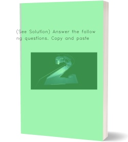 (See Solution) Answer the following questions. Copy
