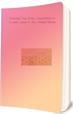 [Solved] The Artsy Corporation has been sued