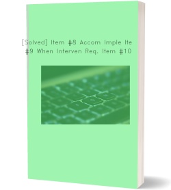 [Solved] Item #8 Accom Imple Item #9