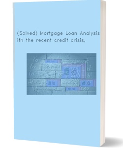 (Solved) Mortgage Loan Analysis With the recent