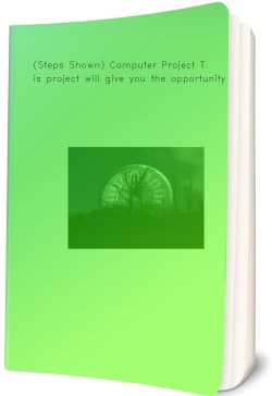 (Steps Shown) Computer Project This project will