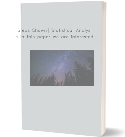 [Steps Shown] Statistical Analysis In this paper
