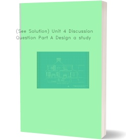(See Solution) Unit 4 Discussion Question Part