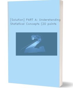 [Solution] PART A: Understanding Statistical Concepts (20