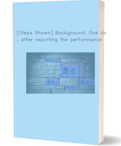[Steps Shown] Background: One day, after reporting