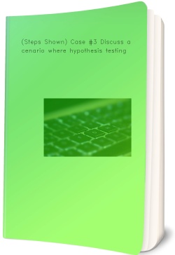 (Steps Shown) Case #3 Discuss a scenario