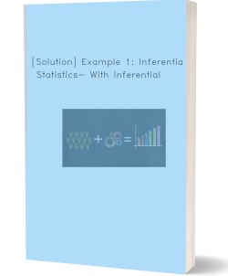 [Solution] Example 1: Inferential Statistics- With inferential