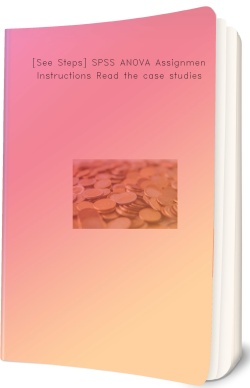 [See Steps] SPSS ANOVA Assignment Instructions Read