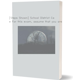 [Steps Shown] School District Case For this