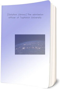 [Solution Library] The admissions officer of TopNotch