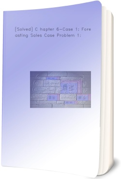 [Solved] C hapter 6-Case 1: Forecasting Sales