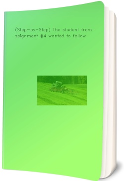 (Step-by-Step) The student from Assignment #4 wanted