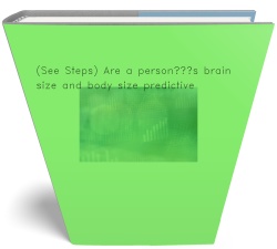 (See Steps) Are a person’s brain size