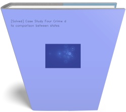 [Solved] Case Study Four Crime data comparison