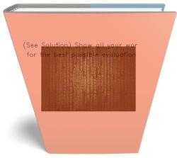 (See Solution) Show all your work for