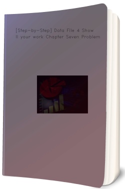 [Step-by-Step] Data File 4 Show all your