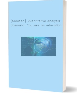 [Solution] Quantitative Analysis Scenario: You are an