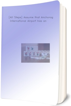 [All Steps] Assume that Anchorage International Airport