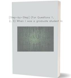 [Step-by-Step] (For Questions 1, 2, 3) When