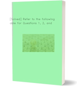 [Solved] Refer to the following table for