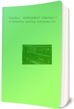 Solution:  ASSESSMENT STRATEGY The following Leaning