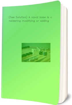 (See Solution) A naval base is considering