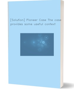 [Solution] Pioneer Case The case provides some