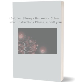 (Solution Library) Homework Submission Instructions Please submit