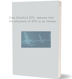[See Solution] EITC. Assume that the structure