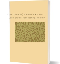 (See Solution) Activity 3.6 Group Case Study: