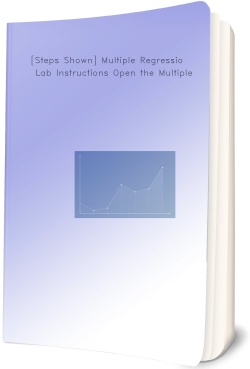 [Steps Shown] Multiple Regression Lab Instructions Open